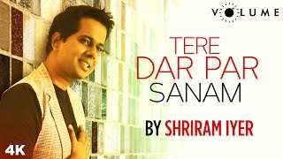 Tere Dar Par Sanam Cover by Shriram Iyer | Unplugged Cover Song | Bollywood Cover Songs
