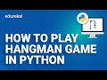 How to create the Hangman game in Python  | Data Science Training | Edureka