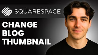 How To Change A Blog Post Thumbnail Image In Squarespace (Tutorial 2026)