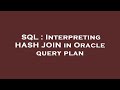 SQL : Interpreting HASH JOIN in Oracle query plan