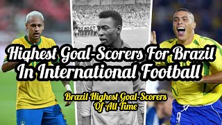 Top 10 Highest Goal Scorers For Brazil In International Football  | Brazil Top Goal-Scorers All Time