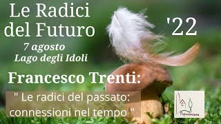 Papianoinsieme: Le Radici del Futuro'22 - Francesco Trenti Lago degli Idoli 7/8/2022