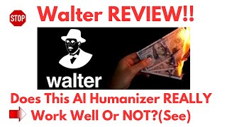 Walter Review-Does This AI Humanizer REALLY Work Well Or NOT?See(Do not Use Yet)