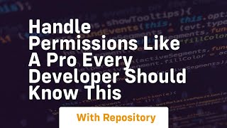 Handle permissions like a pro every developer should know this