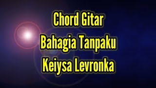 Chord Gitar Bahagia Tanpaku Keiysa Levronka