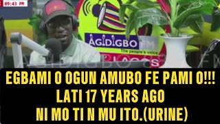 EGBAMI O OGUN AMUBO TI FE PAMI O!! LATI 17 YEARS AGO NI MO TI N MU ITO.(URINE)