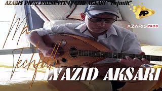 LYAZID AKSARI -MA TECHFIDH- @azarisprod