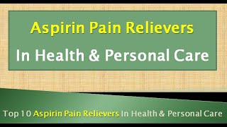 Top 10 Aspirin Pain Relievers In Health \u0026 Personal Care