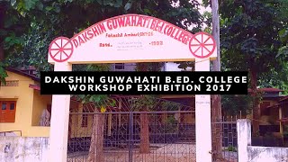 DAKSHIN GUWAHATI B.ED. COLLEGE | WORKSHOP EXHIBITION 2017