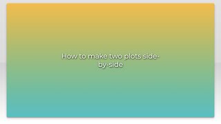 How to make two plots side-by-side