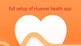 full setup of huawei health app in detail