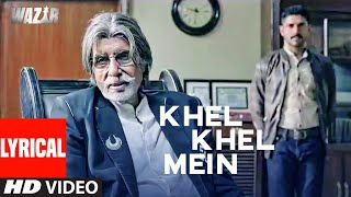 'Khel Khel Mein' Lyrical | WAZIR | Amitabh Bachchan, Farhan Akhtar | T-Series