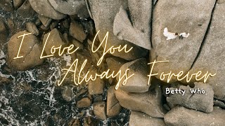 I Love You Always Forever - Betty Who ver. (Donna Lewis) (Lyrics)