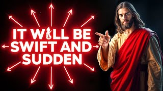 🔴GOD SAYS: IT WILL BE SWIFT AND SUDDEN... | God Message For You Today | Gods Message Now