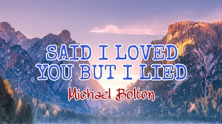 Said I loved you but I lied | Michael Bolton | Lyrics video