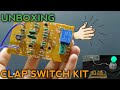 Unboxing Clap Switch Kit and Assemble and Testing of the Circuit