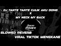 DJ TANTE TANTE CULIK AKU DONG X MY NECK MY BACK SLOWED REVERB VIRAL TIKTOK 2024