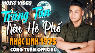 TRĂNG TÀN TRÊN HÈ PHỐ - CÔNG TUẤN BOLERO➤LK Nhạc Lính 1975 Tuyển Chọn➤NHẠC VÀNG XƯA HẢI NGOẠI BẤT HỦ