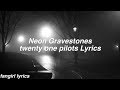 Neon Gravestones || twenty one pilots Lyrics