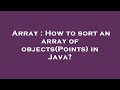 Array : How to sort an array of objects(Points) in Java?