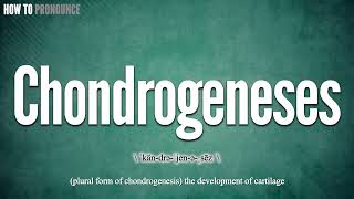 chondrogeneses Pronunciation | How to Pronounce (say) chondrogeneses CORRECTLY | Meaning Definition