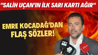 Beşiktaş Asbaşkanı Emre Kocadağ'dan FLAŞ sözler! "Salih Uçan'ın ilk sarı kartı ağır"