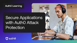 Secure Applications with Auth0 Attack Protection | Auth0 Learning