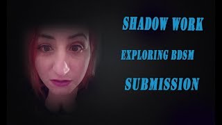 Shadow Work- BDSM & Kink - Submission