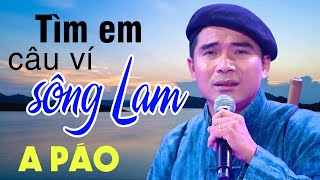 Tìm Em Câu Ví Sông Lam - A Páo - Những khúc Dân ca xứ Nghệ nức lòng người nghe