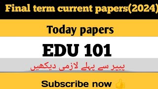 Edu 101 final term current papers |2024|important questions |final term preparation