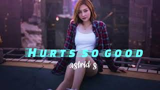 ☑ Hurts so Good - astrid s -  ~lagu terbaik untuk meningkatkan mood menjadi semangat~