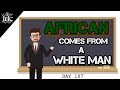 IUIC 365 :African Comes From a White Man