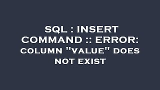 SQL : INSERT COMMAND :: ERROR: column "value" does not exist