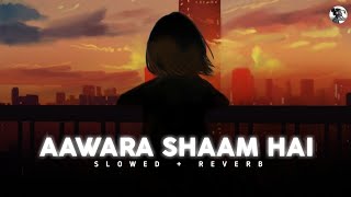 Aawara Shaam Hai (Slowed+Reverb)