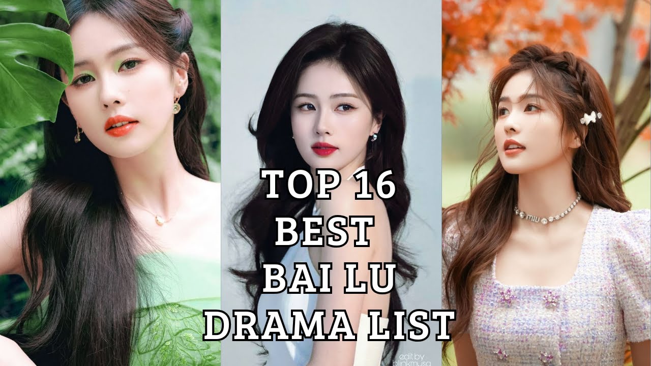 Top 16 Best Bai Lu Drama List Youtube