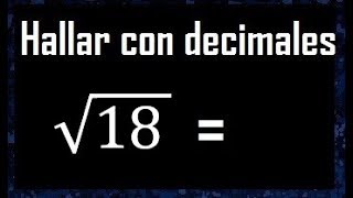 raiz cuadrada de 18  con decimales procedimiento