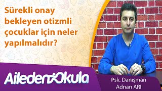 Sürekli onay bekleyen otizmli çocuklar için neler yapılmalıdır?