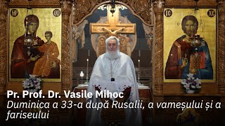 Duminica a 33-a după Rusalii, a Vameșului și a Fariseului, Predică Pr. Prof. Dr. Vasile Mihoc