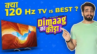 120 Hz TV Best or 60 Hz TV is enough : Dimaag Ka kida - Ep2 | Hindi