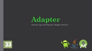 Android Bangla Tutorial 33: Adapter | Type Of Adapter | Java | Android App Development