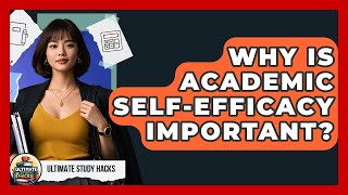 Why Is Academic Self-Efficacy Important? - Ultimate Study Hacks