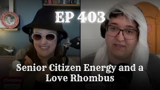 EP 403: Senior Citizen Energy and a Love Rhombus