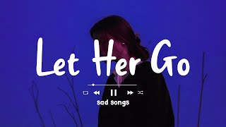 Let Her Go ♫  Depressing Songs Playlist 2022 That Will Make You Cry ♫ Sad Song Playlist 2022