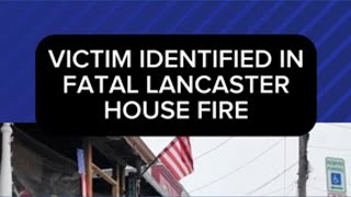 Victim identified in fatal Lancaster house fire
