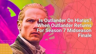 Is Outlander On Hiatus? When Outlander Returns For Season 7 Midseason Finale #tvnews #tv