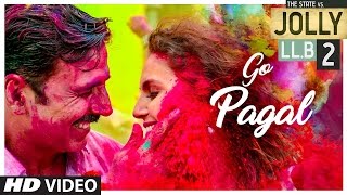 Jolly LLB 2 - GO PAGAL  - Akshay Kumar - Subhash Kapoor - Huma Qureshi - Video Song  2017 HD