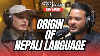 Episode 244: Ram Lohani | Language, It's History & Evolution, Swastik | Sushant Pradhan Podcast