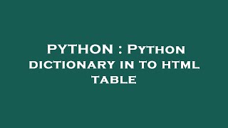 PYTHON : Python dictionary in to html table