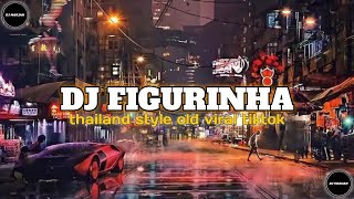 DJ FIGURINHA THAILAND STYLE OLD VIRAL TIKTOK