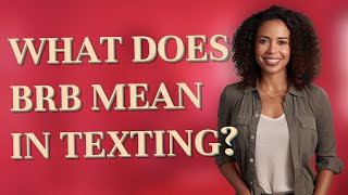 What does BRB mean in texting?